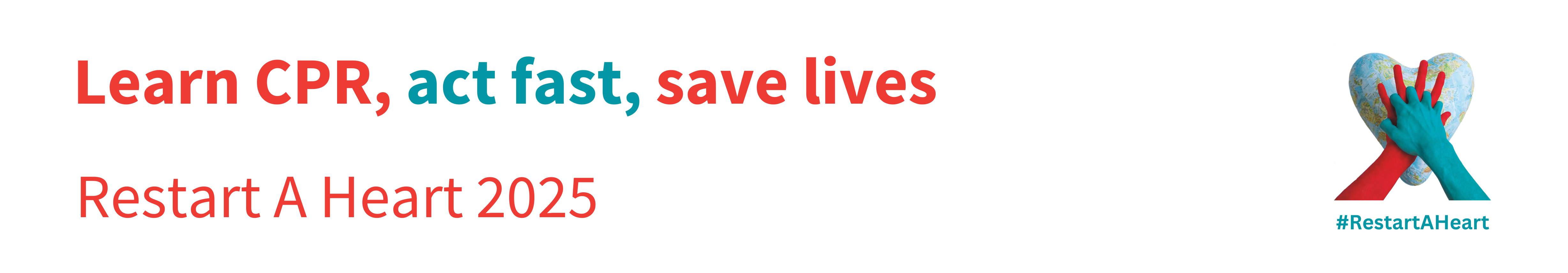 Two hands performing CPR on top of a heart shaped cushion with a world map design on it. Text reading "Learn CPR, act fast, save lives. Restart a Heart 2025"