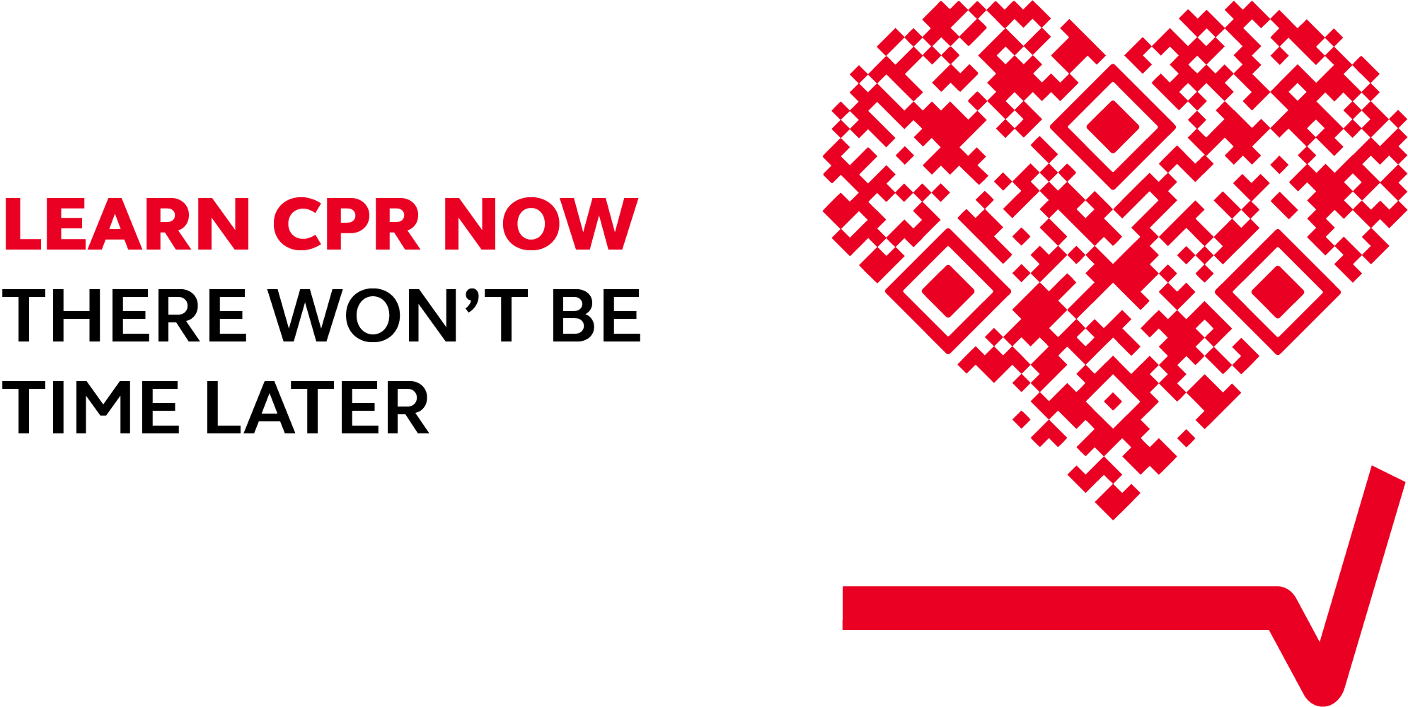 Text reading 'Learn CPR now. There won't be time later.' Next to a heart shaped QR code.